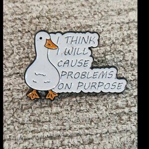 I Think I Will Cause Problems On Purpose Goose Enamel Pin